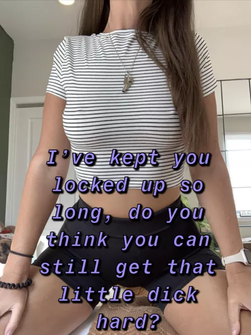 Think you can still get hard for me?