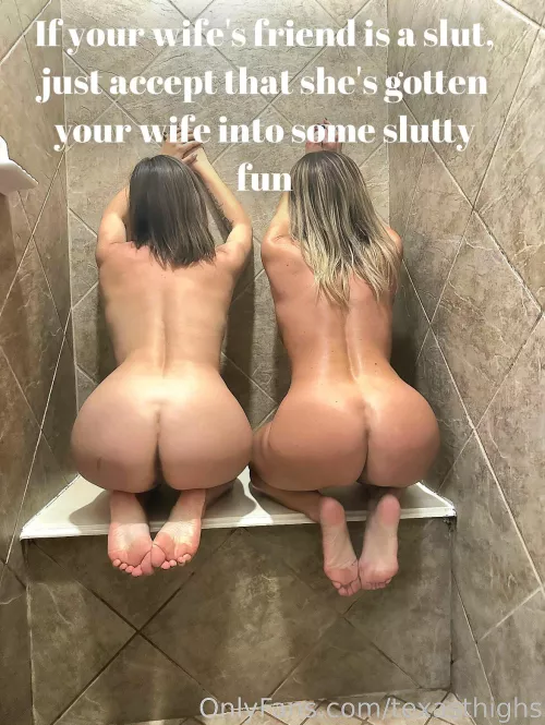 Even if your wife is straight laced, if her friend is a wild slut, just accept that she’s gotten your wife into some slutty fun.