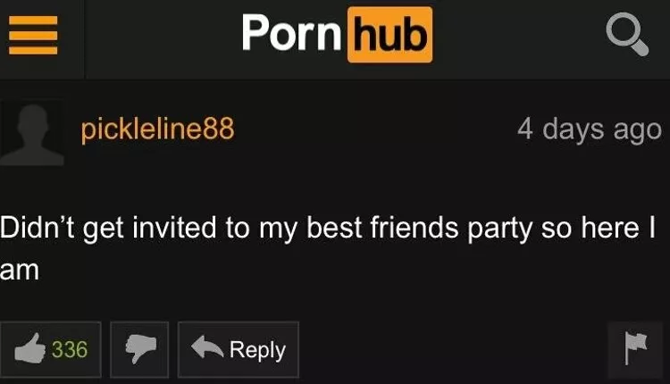 Who needs friends when you have pornhub?