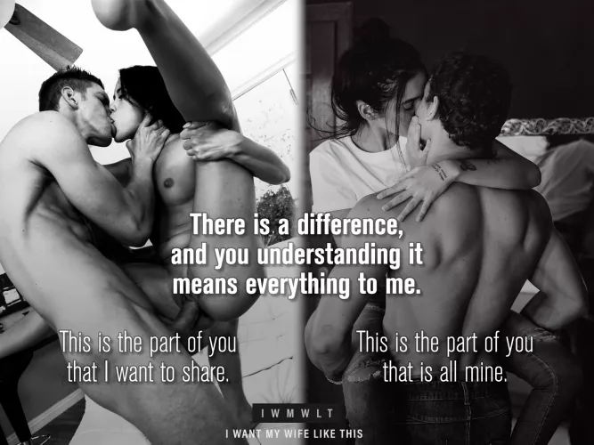 There is a difference, and you understanding it means everything to me.