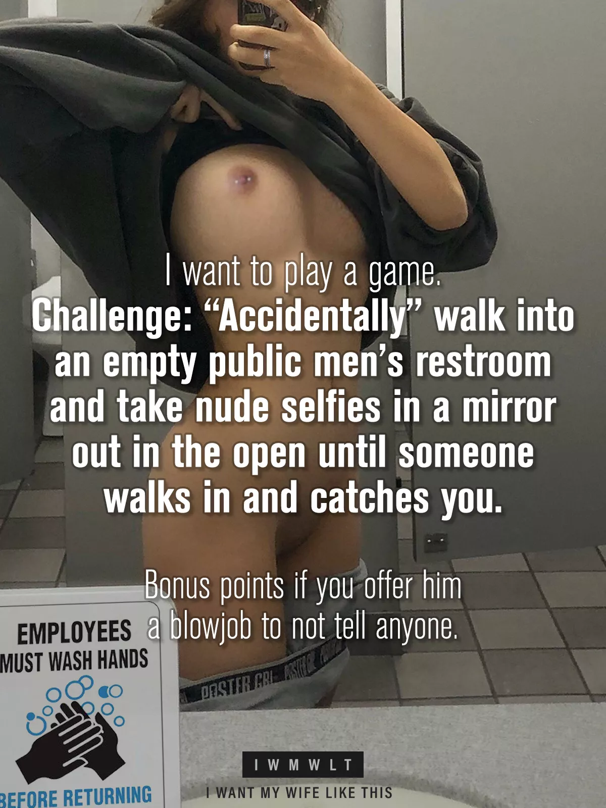 I want to play a game. Challenge: “Accidentally” walk into an empty public men’s restroom and take nude selfies in a mirror out in the open until someone walks in and catches you. Bonus points if you offer him a blowjob to not tell anyone.