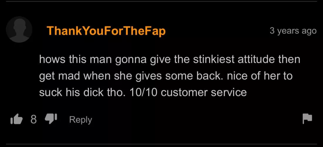 Stinkiest attitude. 10/10 Customer Service.