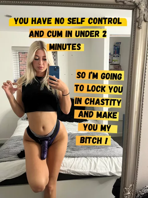 Learn to control yourself bitch !