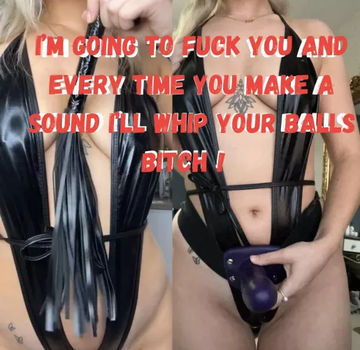 I'll make you scream like a slut !