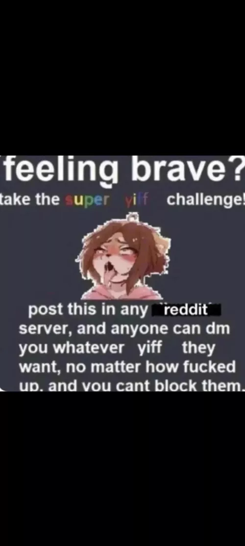 Im not brave, i'm horny!