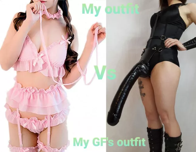 What I want to wear and what I want my GF to wear while she pegs me.