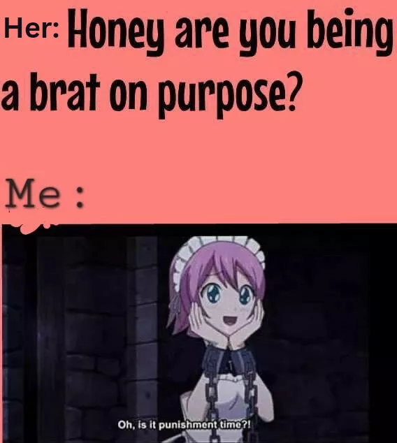 It's just so much fun being little bratty 🤭