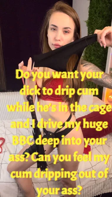 Do you want your dick to drip cum while he's in the cage and I drive my huge BBC deep into your ass? Can you feel my cum dripping out of your ass?