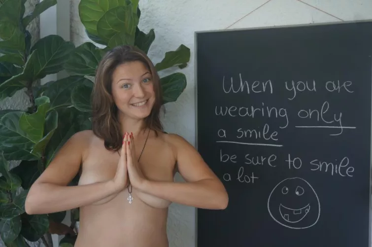 When you are wearing only a smile, be sure to smile a lot :D