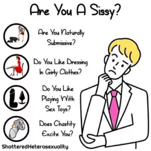 If you answered yes to all of them…. I’ve got news for you sissy