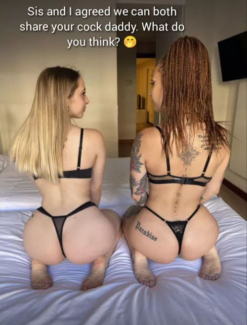 Sis and I agreed we can both share your cock daddy. What do you think?