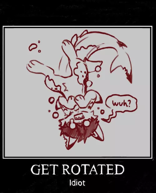 Get rotated, idiot (art by me)