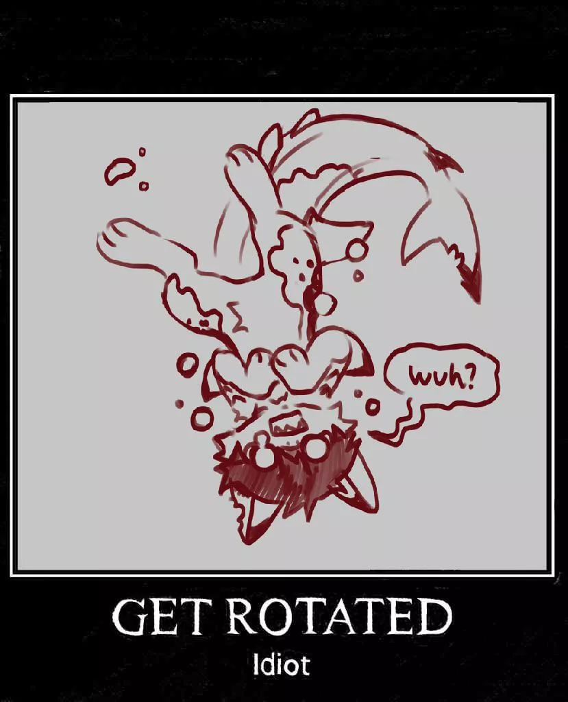 Get rotated, idiot (art by me)