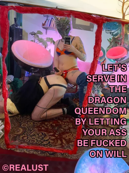 Welcome to dragon queendom, where asses are stretched on Her will