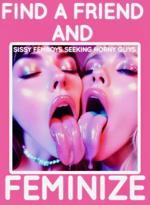 find a Friend and FEMINIZE