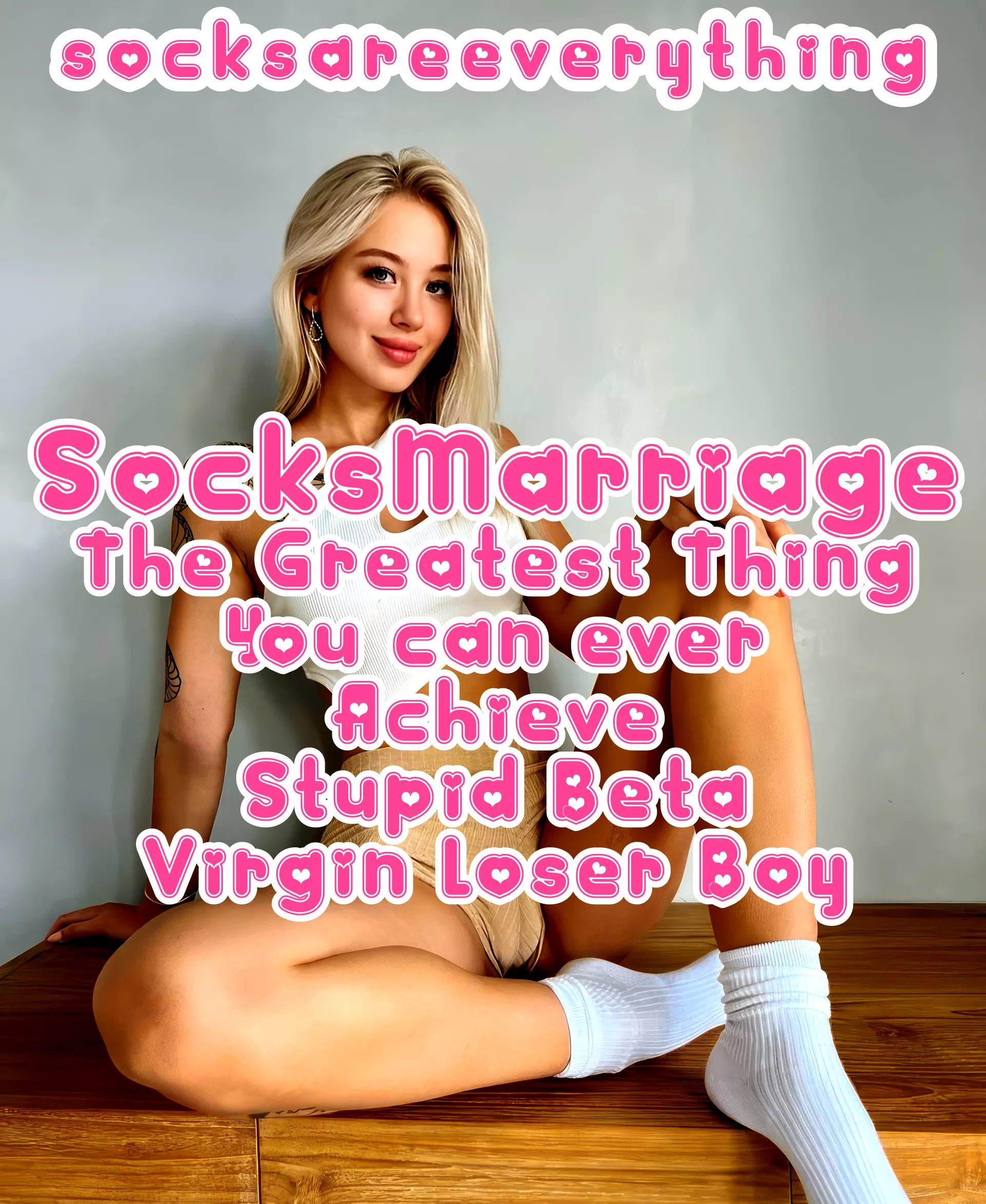 SocksMarriage - The Greatest Thing You can Ever Achieve Stupid Beta Virgin Loser!