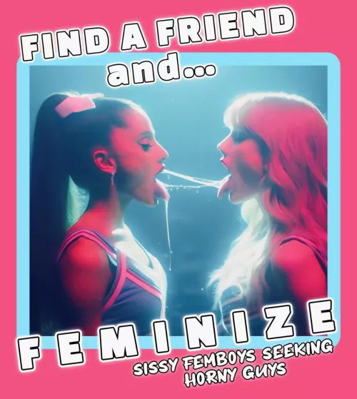 Find a Friend and FEMINIZE