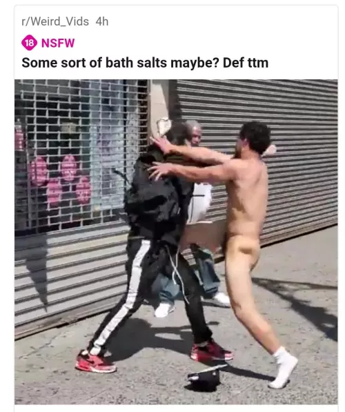 Naked guy fighting random strangers in the streets.