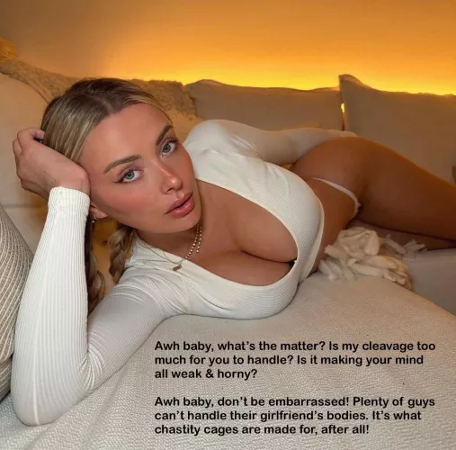 Awh baby, plenty of guys can’t handle their girlfriend’s bodies!