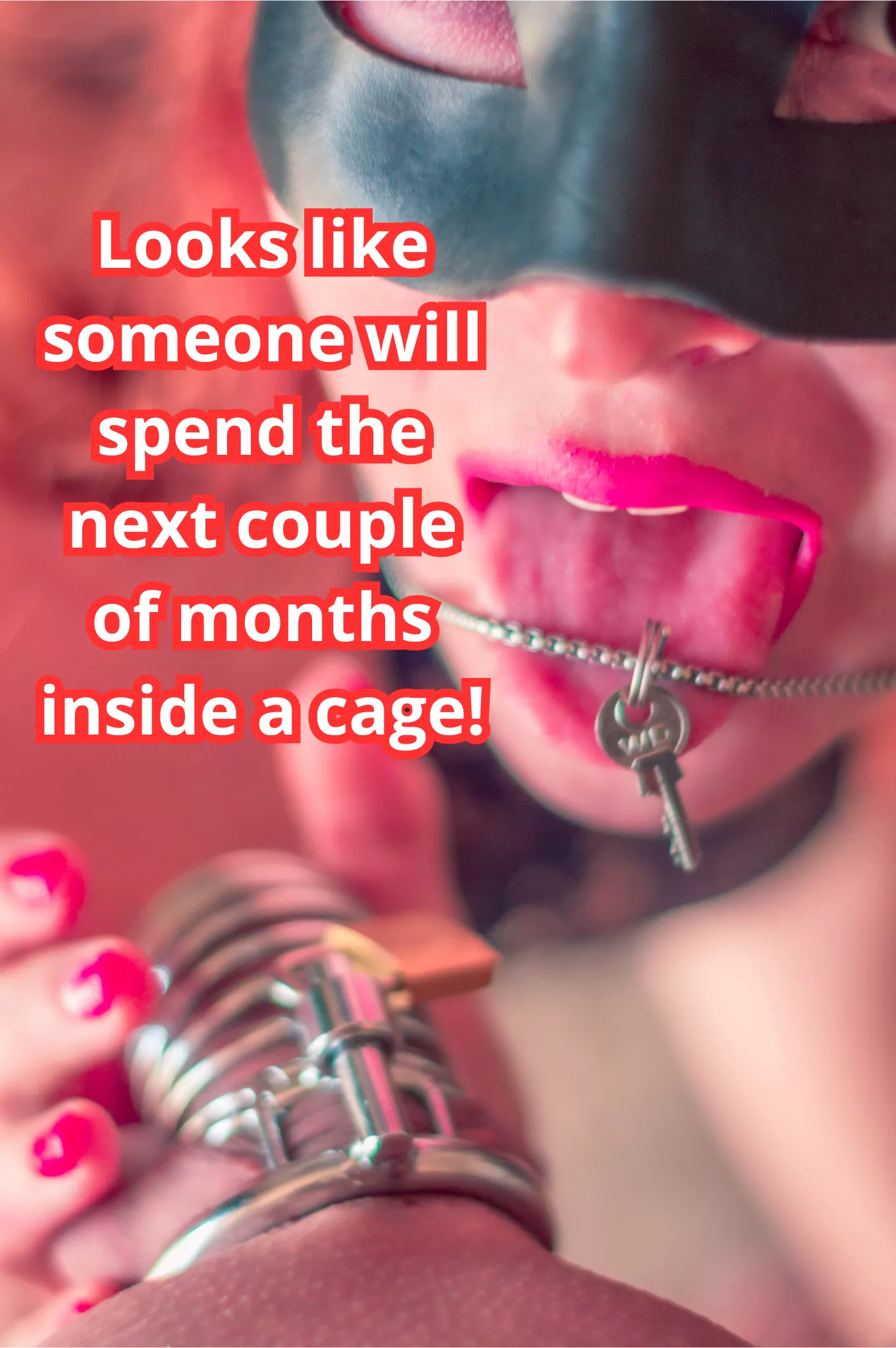 No matter how much you beg, I won't let you out!