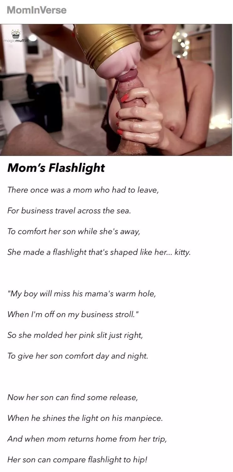[POEM] A mom was about to go for a trip. She knew her son would miss her. So she got a flashlight of her pussy for him.