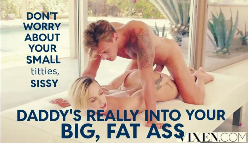 Yes, daddy loves dat big, fat ass of yours, sissy 😍🍑