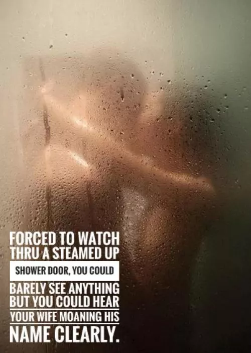 Forced to watch them in the shower