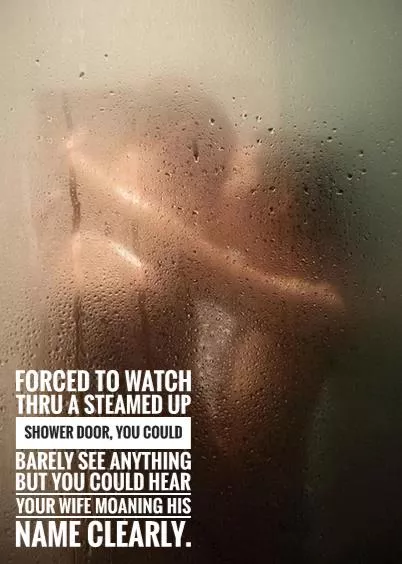 Forced to watch them in the shower