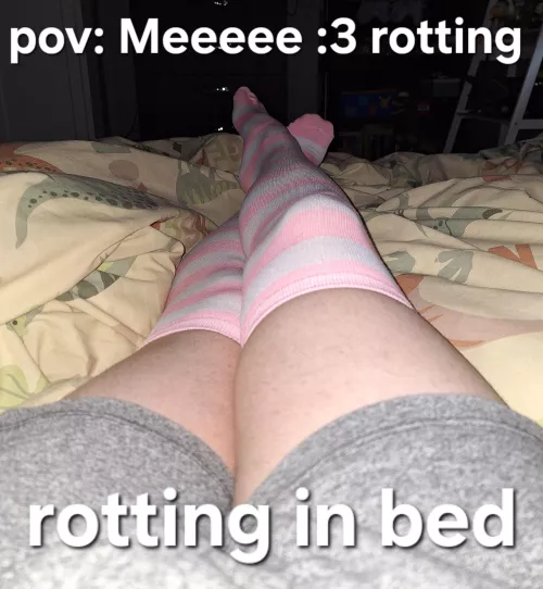 I just be rotting💅✨️