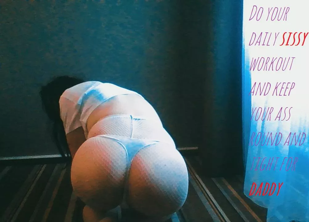 Workout sissy and keep your ass round for daddy