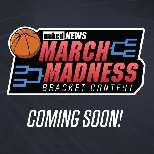 COMING SOON - the Naked News March Madness Bracket Contest! 🏀 Get your picks ready!🗑️
