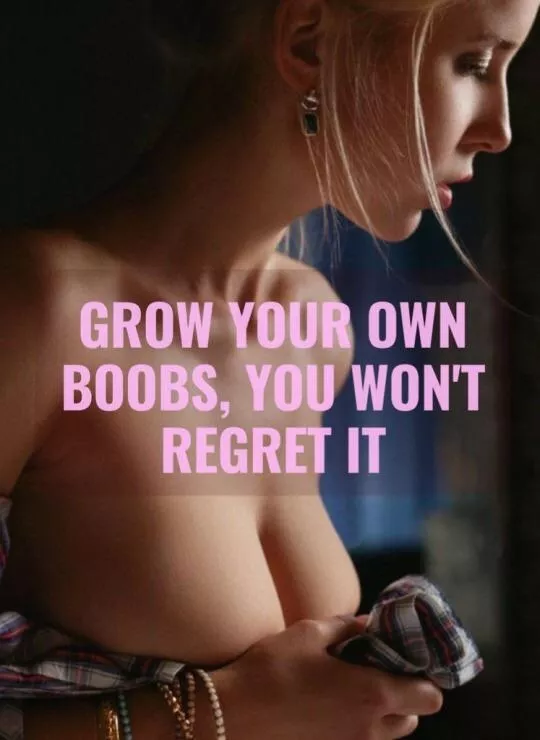 Grow your own titties 🥰
