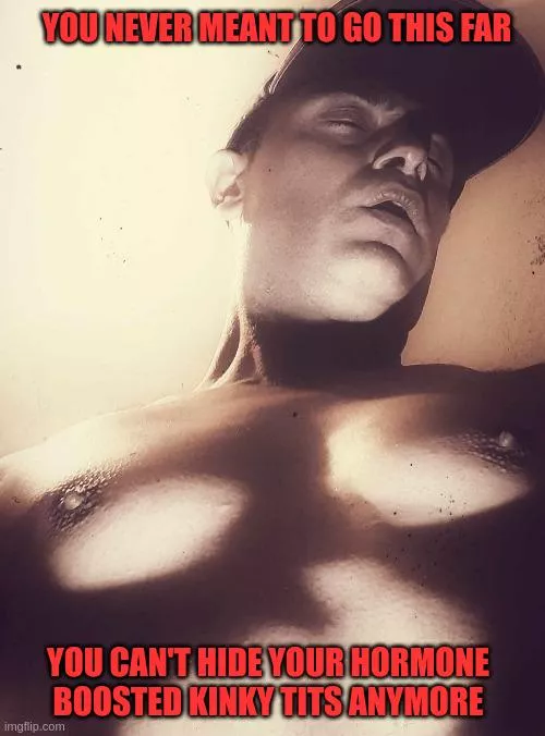 Sissy feminised on estrogen, I can't hide my hormone boosted kinky tits anymore!