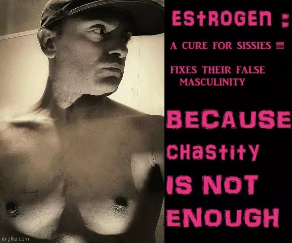 Estrogen made me grow bitch tits!