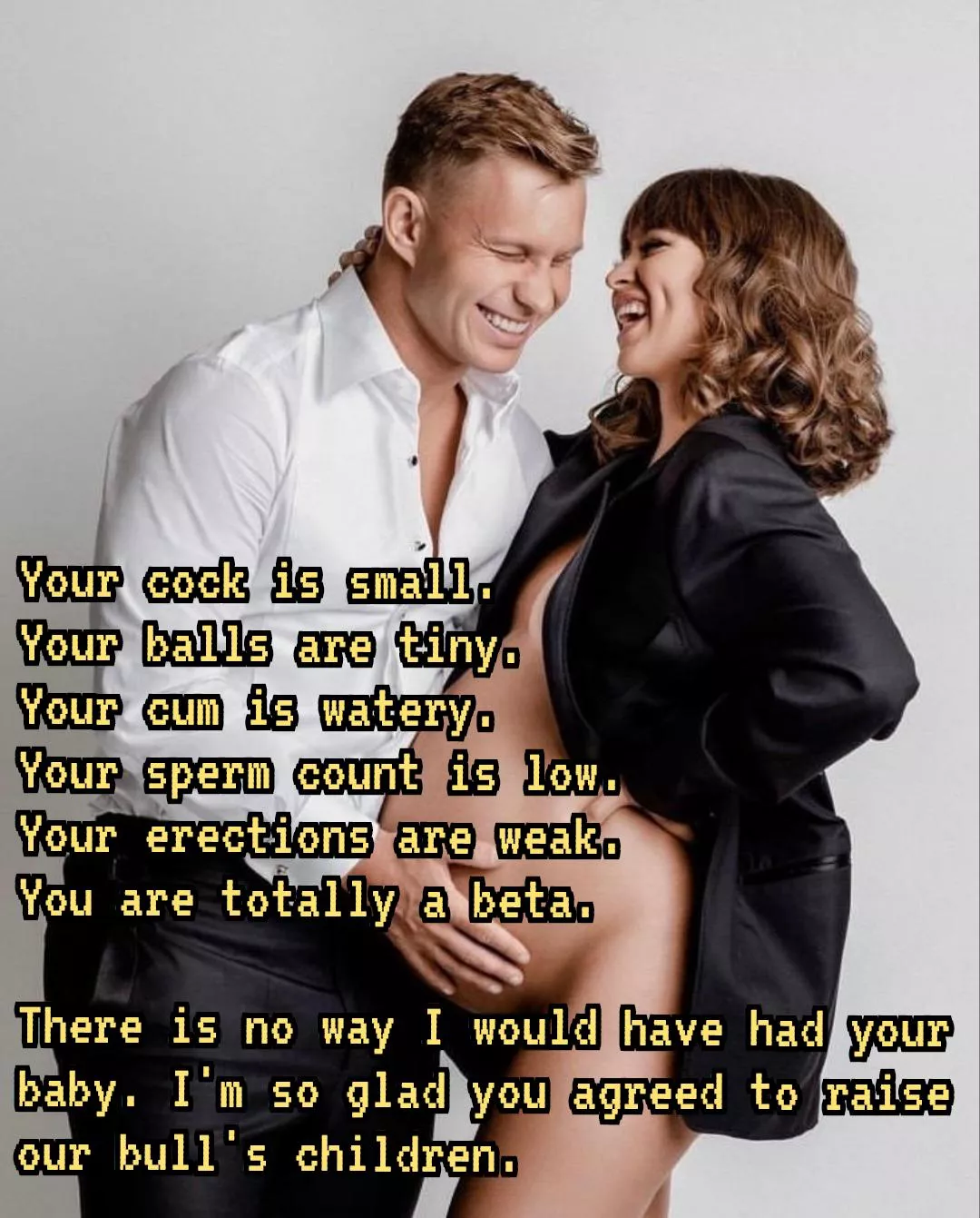 Nature gave you so many signs to tell you that you were never meant to breed but to help facilitate the genetic legacy of better men. Your wife is very happy that you listened.