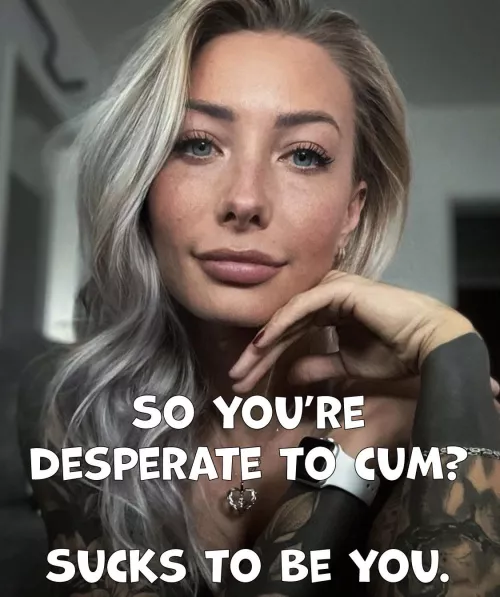 All she cares about is that your tongue and fingers work. 