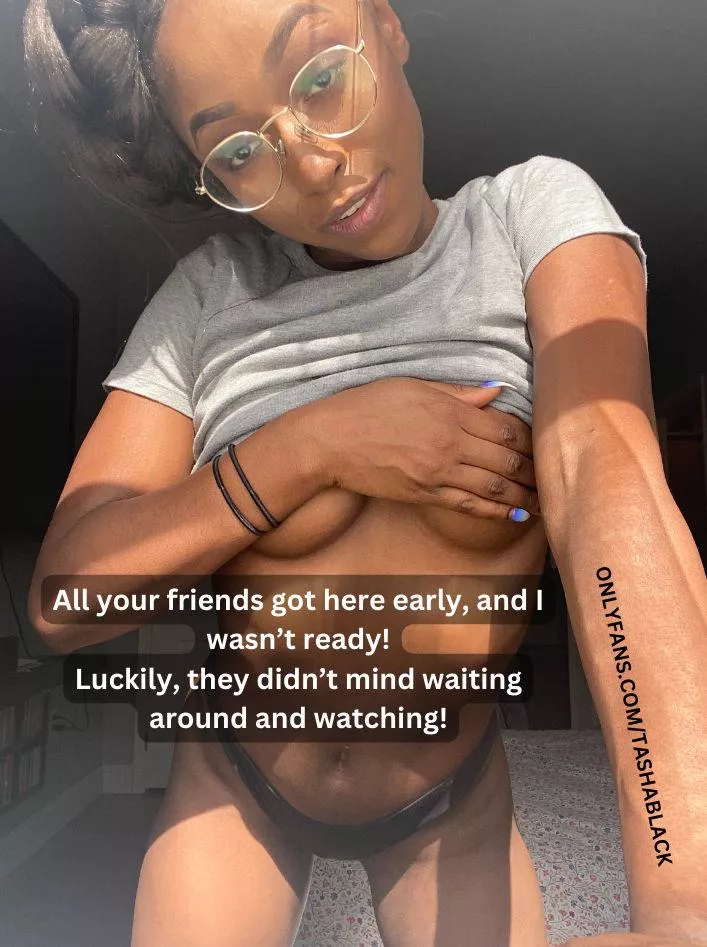 So glad they didn't mind watching me get dressed!