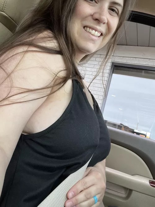 Always braless when I go through the drivethru