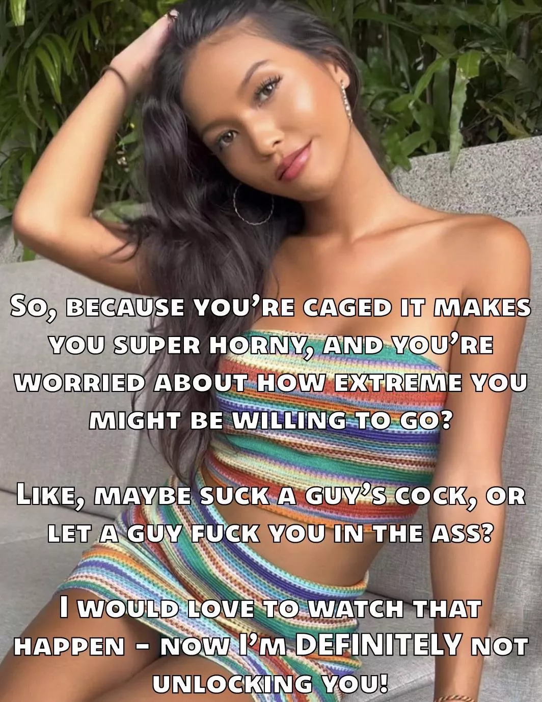 The cage is sapping your masculinity. Accept it, it’s not like it’s coming off anytime soon. 