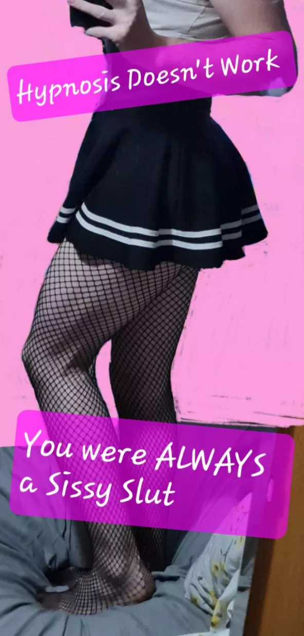 You have always been a Sissy... You just Didn't know it