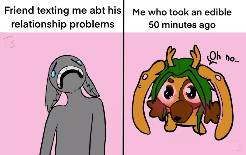 Bro caught me at the wrong time (art by me)