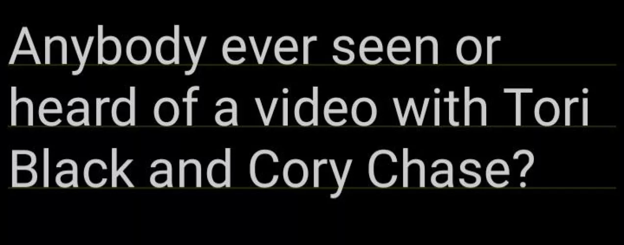 Anybody ever seen or heard of a video with Tori Black and Cory Chase?
