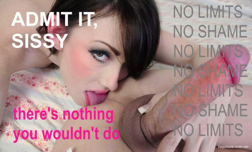 That’s why you’re a sissy. 