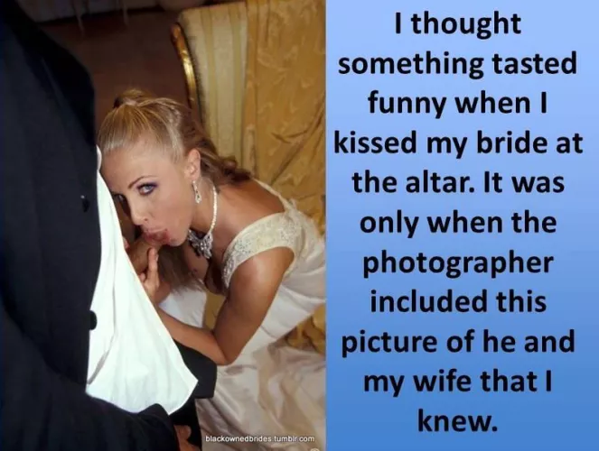 Funny thing, I taste it most days when I come home from work and kiss her. 