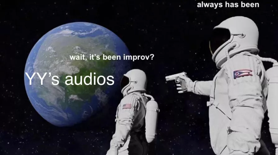 Pov: just learned how YY does the “script” for her audios