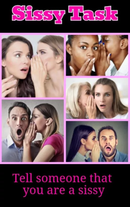 Tell someone that you are a sissy