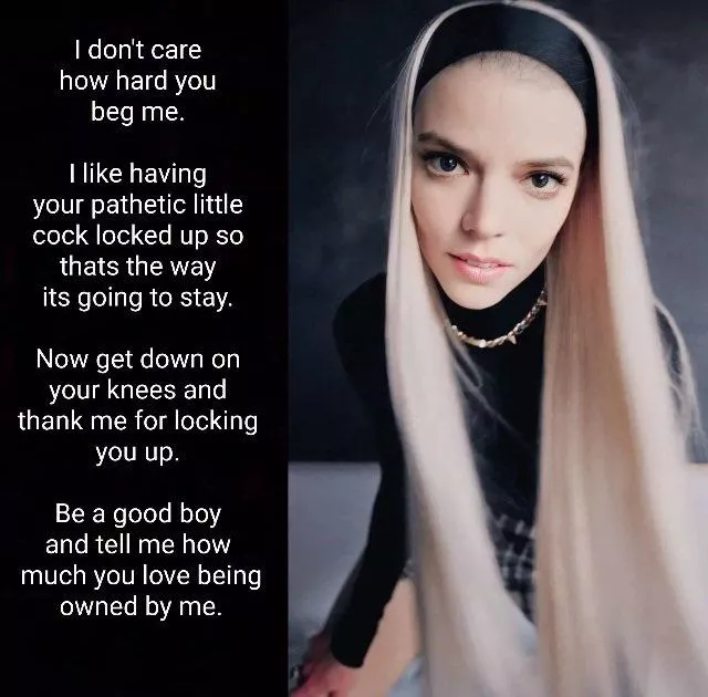 Thank goddess Anya for locking you up, and tell her how much you love being owned by her. 