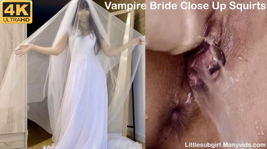  Vampire Bride Close Up Squirts - 4K - at ❤️ https://Littlesubgirl.Manyvids.com 