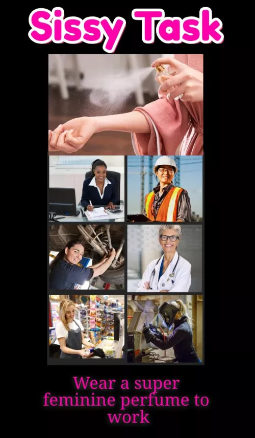 Wear a super feminine perfume to work.