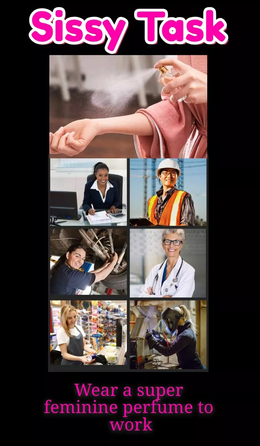 Wear a super feminine perfume to work.